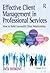 Effective Client Management in Professional Services: How to Build Successful Client Relationships