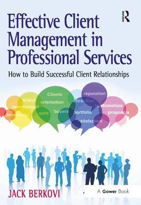Effective Client Management in Professional Services: How to Build Successful Client Relationships (ebook)