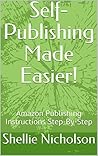 Self-Publishing Made Easier!: Step-By-Step Instructions for Amazon Publishing