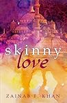 Skinny Love by Zainab T. Khan