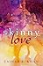 Skinny Love by Zainab T. Khan