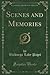 Scenes and Memories (Classic Reprint)