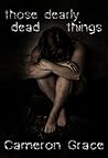Those Dearly Dead Things: A Collection of Short Works