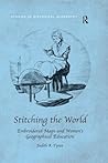 Stitching the World: Embroidered Maps and Women's Geographical Education