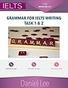 Grammar for Ielts Writing Task 1 & 2 by Daniel Lee