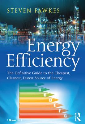 Energy Efficiency: The Definitive Guide to the Cheapest, Cleanest, Fastest Source of Energy (Kindle Edition)