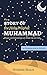 The Story of the Holy Prophet Muhammad by Humera Malik