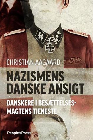 Nazismens danske ansigt. Danskere i besættelsesmagtens tjeneste 1940-45.