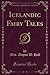 Icelandic Fairy Tales (Classic Reprint)