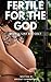 Fertile for the God: Book 3...