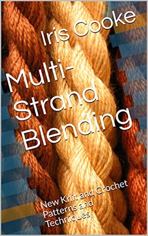 Multi-Strand Blending: New Knit and Crochet Patterns and Techniques (Kindle Edition)