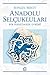 Anadolu Selçukluları: Bir Hanedanın Evrimi