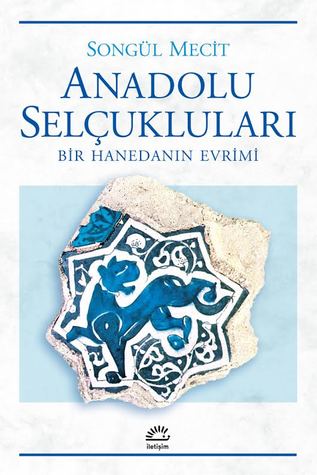 Anadolu Selçukluları: Bir Hanedanın Evrimi (Paperback)