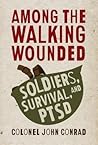 Among the Walking Wounded: Soldiers, Survival, and PTSD Among the Walking Wounded: Soldiers, Survival, and PTSD