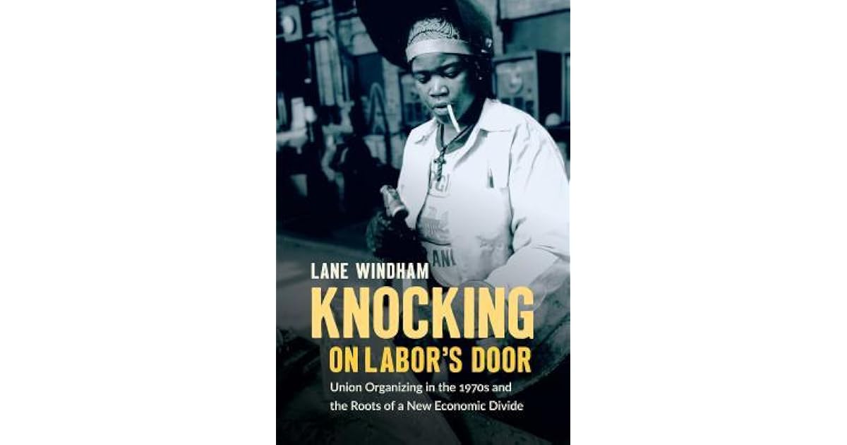 Knocking on Labor's Door: Union Organizing in the 1970s and the Roots