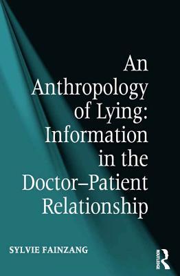 An Anthropology of Lying: Information in the Doctor-Patient Relationship (Kindle Edition)