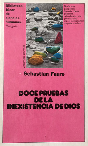 Portada de Doce Pruebas De La Inexistencia De Dios Y Otros Ensayos Ateos, de Sebastien Faure