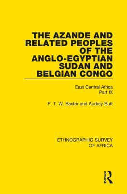 The Azande and Related Peoples of the Anglo-Egyptian Sudan and Belgian Congo: East Central Africa Part IX