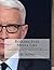 Rolling Eyes & Media Lies: Profiles of Intelligence: Anderson Cooper a Biographical Look into the Mind of a Fake Media Punk