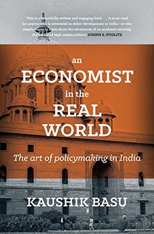 An Economist in the Real World: The art of policymaking in India (Kindle Edition)