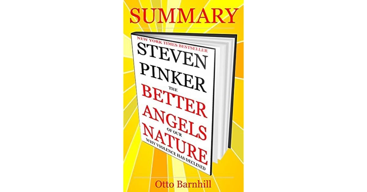 Summary Of The Better Angels Of Our Nature Why Violence Has Declined By Steven Pinker By Otto Barnhill