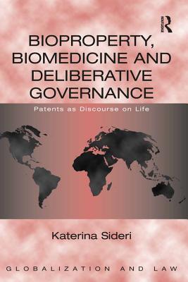 Bioproperty, Biomedicine and Deliberative Governance: Patents as Discourse on Life (ebook)