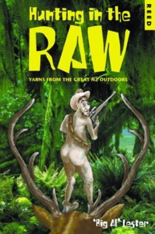 Hunting in the Raw: Yarns from the Great NZ Outdoors (Paperback)
