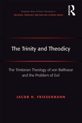The Trinity and Theodicy: The Trinitarian Theology of von Balthasar and the Problem of Evil