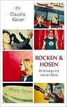 Rocken und Hosen. Unterwegs mit meiner Band. Rocken und Hosen. Unterwegs mit meiner Band.