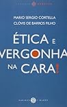 Ética e Vergonha na Cara! by Mario Sergio Cortella