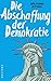 Die Abschaffung der Demokratie by Wolfgang Bittner
