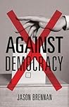 Against Democracy...