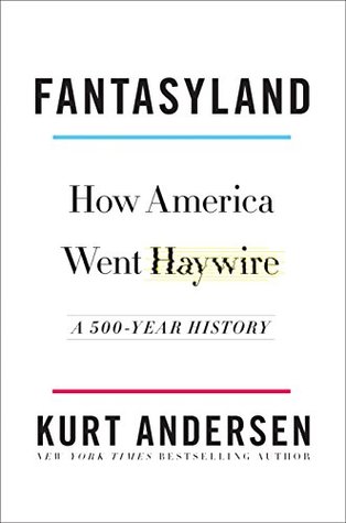 Fantasyland: How America Went Haywire: A 500-Year History (Kindle Edition)