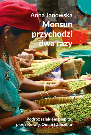 Monsun przychodzi dwa razy. Podróż szlakiem pieprzu przez Keralę, Oman i Zanzibar