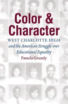 Color and Character: West Charlotte High and the American Struggle over Educational Equality