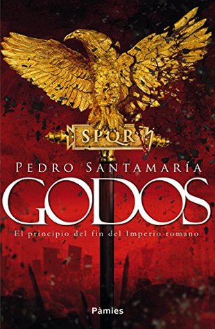 Portada de Godos: El principio del fin del Imperio romano, de Pedro Santamaría