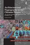 Architecture and Hagiography in the Ottoman Empire by Zeynep Yurekli Architecture and Hagiography in the Ottoman Empire by Zeynep Yurekli