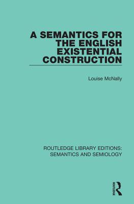 A Semantics for the English Existential Construction (Routledge Library Editions: Semantics and Semiology)