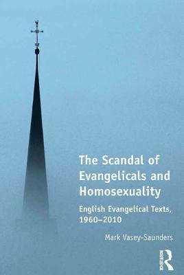 The Scandal of Evangelicals and Homosexuality: English Evangelical Texts, 1960-2010
