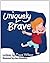 Uniquely Brave