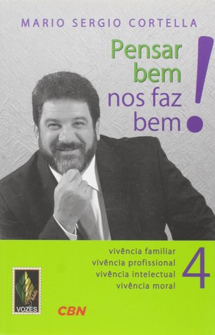 Pensar bem nos faz bem! 4: Vivência familiar, vivência profissional, vivência intelectual, vivência moral