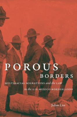 Porous Borders: Multiracial Migrations and the Law in the U.S.-Mexico Borderlands (David J. Weber Series in the New Borderlands History)