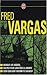 Fred Vargas Coffret en 3 volumes : Debout les morts ; Un peu plus loin sur la droite ; Ceux qui vont mourir te saluent