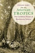 American Tropics: The Caribbean Roots of Biodiversity Science