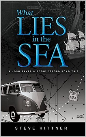 What Lies in the Sea: A Josh Baker and Eddie Debord Road Trip (What Lies Adventure Mystery, #3)