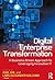 Digital Enterprise Transformation: A Business-Driven Approach to Leveraging Innovative IT
