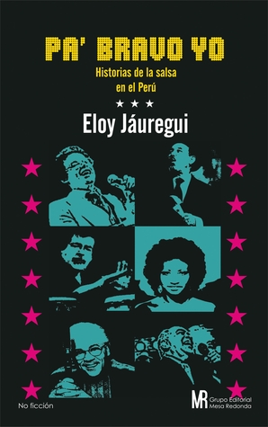 Pa' Bravo Yo. Historias de salsa en el Perú.