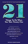 21 Things to Do When You Turn 21 - 21 Achievers on How to Make the Most of Your 21st Milestone Birthday (Milestone Series) 21 Things to Do When You Turn 21 - 21 Achievers on How to Make the Most of Your 21st Milestone Birthday (Milestone Series)