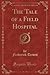 The Tale of a Field Hospital (Classic Reprint)