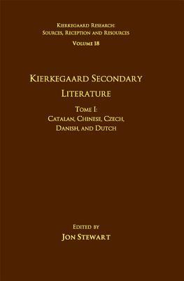 Volume 18, Tome I: Kierkegaard Secondary Literature: Catalan, Chinese, Czech, Danish, and Dutch